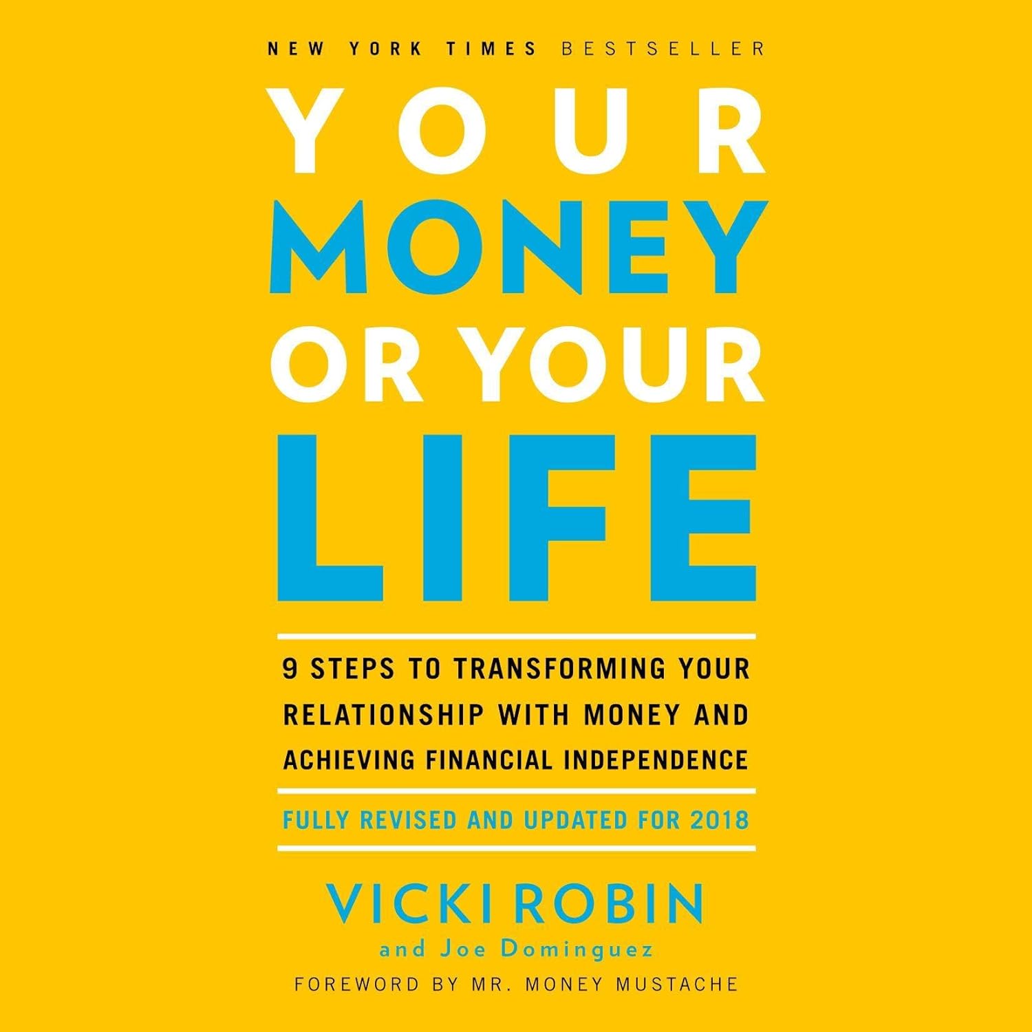 Your Money or Your Life: 9 Steps to Transforming Your Relationship with Money and Achieving Financial Independence: Fully Revised and Updated for 2018
