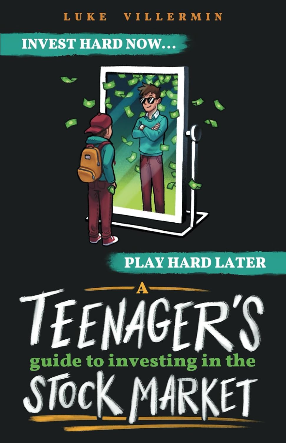 A Teenager\'s Guide to Investing in the Stock Market: Invest Hard Now | Play Hard Later (Invest Now Play Later Series)