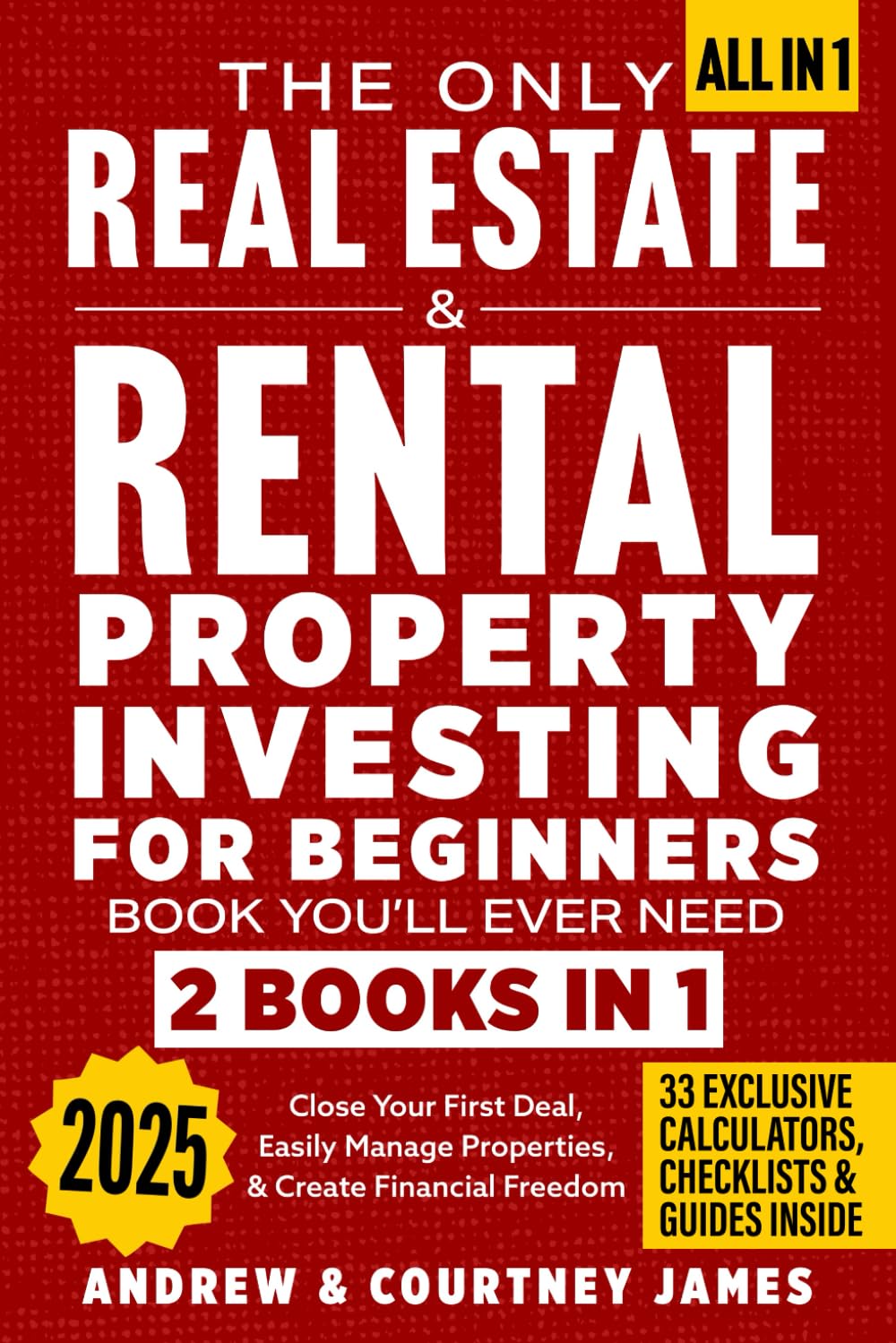 The Only Real Estate & Rental Property Investing For Beginners Book You\'ll Ever Need (2 in 1): Close Your First Deal, Easily Manage Properties, & Create Financial Freedom (Start A Business)