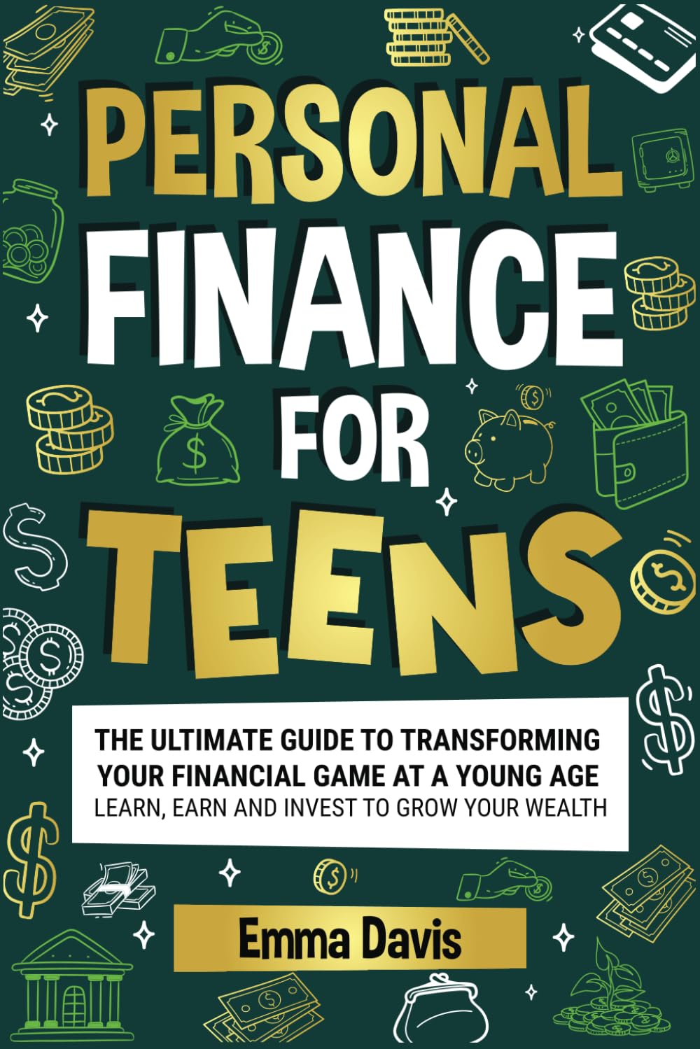 Personal Finance For Teens: The Ultimate Guide To Transforming Your Financial Game At A Young Age - Learn, Earn, And Invest To Grow Your Wealth (The ... Confidence, Success and Independence)